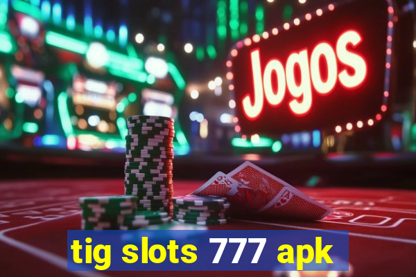 tig slots 777 apk